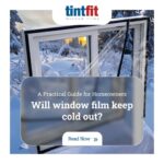 Will Window Film Keep Cold Out? A Practical Guide for Homeowners ...